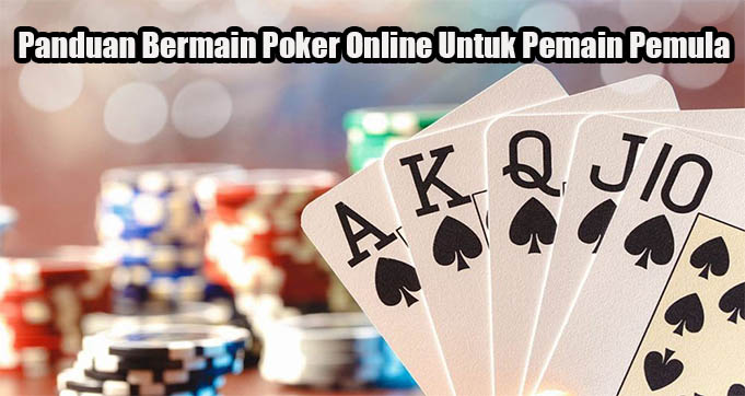 Panduan Bermain Poker Online Untuk Pemain Pemula