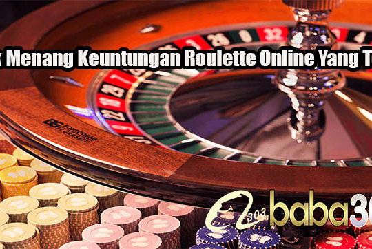 Trik Menang Keuntungan Roulette Online Yang Tepat