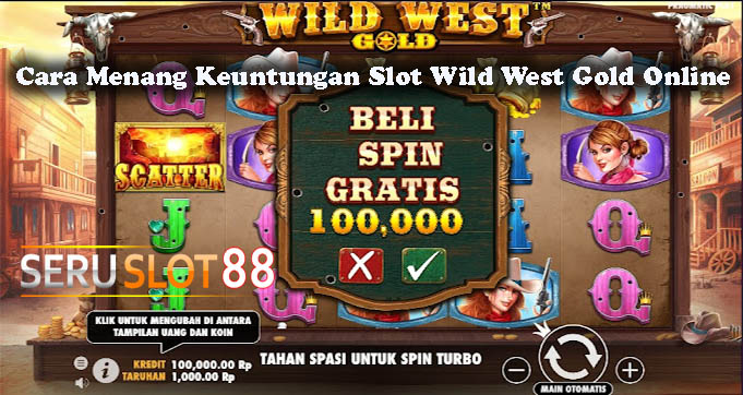 Cara Menang Keuntungan Slot Wild West Gold Online