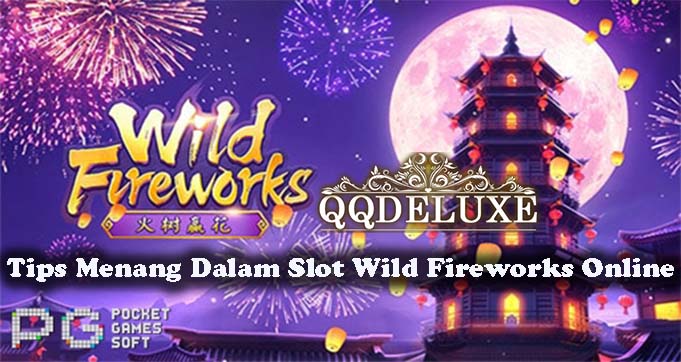 Tips Menang Dalam Slot Wild Fireworks Online
